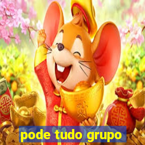 pode tudo grupo